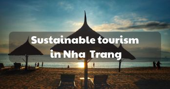 Practicing sustainable tourism in Nha Trang: Explore Responsibly, Experience Uniquely